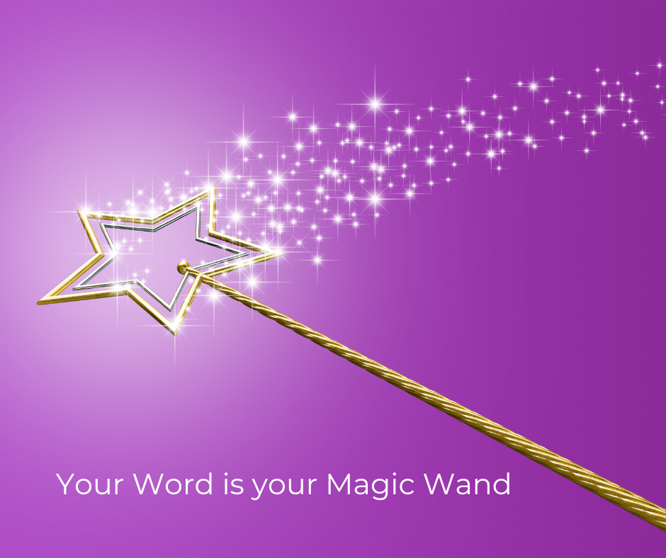 magic wand: Your word is your magic wand