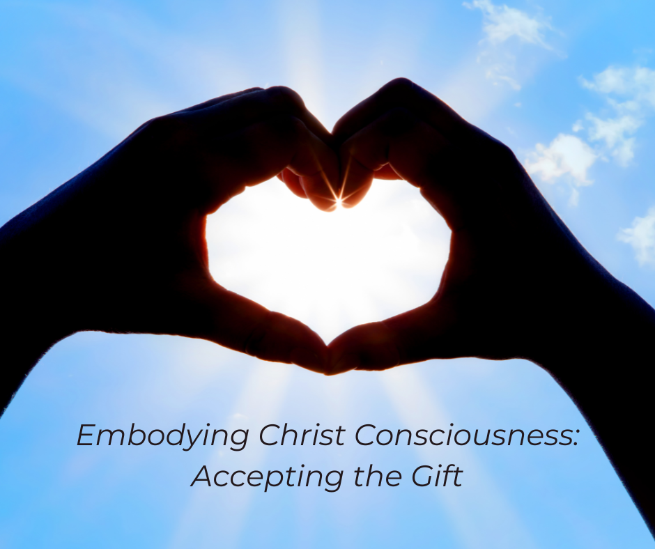Hands in heart shape. Text: Embodying Christ Consciousness: Accepting the Gift