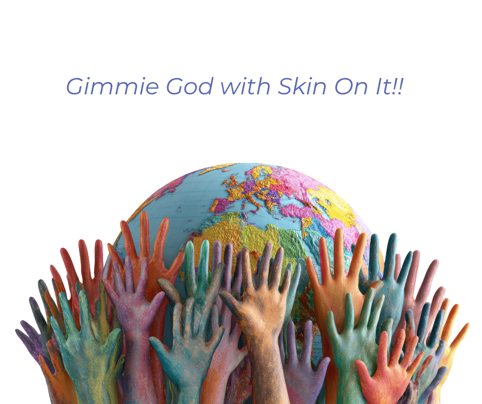 Gimmie God with Skin On It! Image shows multiple hands in many colors raised with a globe behind.