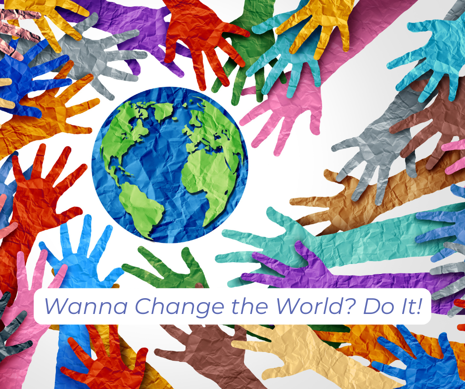 Graphic of earth surrounded by hands reaching out toward it to change the world.